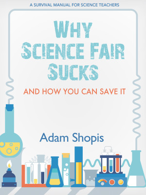 Why Science Fair Sucks and how you can save it